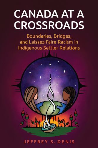 Cover image for Canada at a Crossroads: Boundaries, Bridges, and Laissez-Faire Racism in Indigenous-Settler Relations