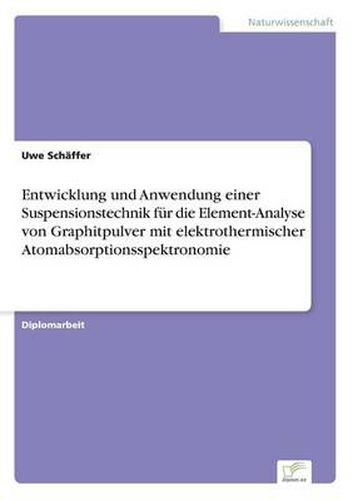Cover image for Entwicklung und Anwendung einer Suspensionstechnik fur die Element-Analyse von Graphitpulver mit elektrothermischer Atomabsorptionsspektronomie