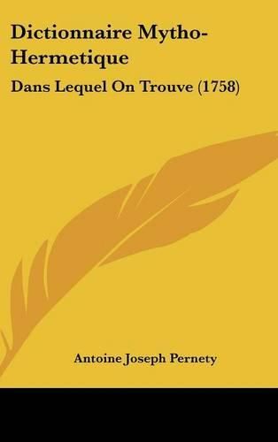 Cover image for Dictionnaire Mytho-Hermetique: Dans Lequel on Trouve (1758)