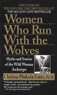 Cover image for Women Who Run with the Wolves: Myths and Stories of the Wild Woman Archetype