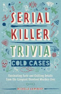 Cover image for Serial Killer Trivia: Cold Cases: Fascinating Facts and Chilling Details from the Creepiest Unsolved Murders Ever