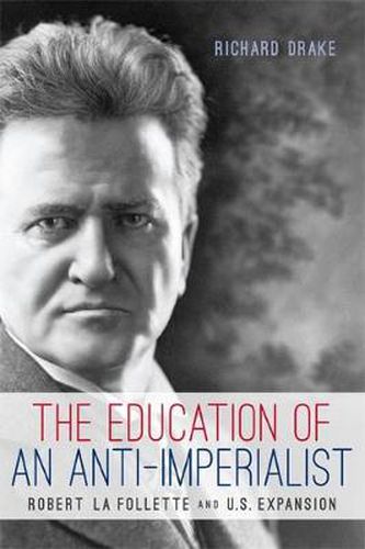 Cover image for The Education of an Anti-Imperialist: Robert La Follette and U.S. Expansion