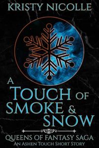 Cover image for A Touch of Smoke and Snow: An Ashen Touch Prequel
