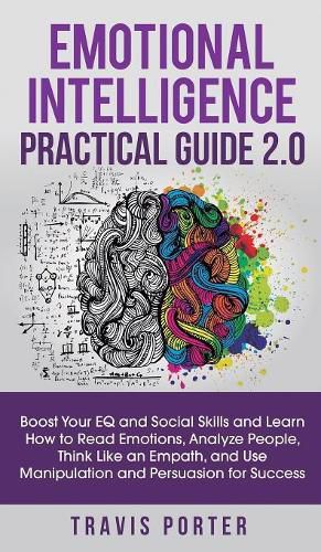 Cover image for Emotional Intelligence Practical Guide 2.0: Boost Your EQ and Social Skills and Learn How to Read Emotions, Read Emotions, Think Like an Empath, and Use Manipulation and Persuasion for Success