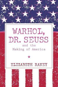 Cover image for Warhol, Dr. Seuss and the Making of America