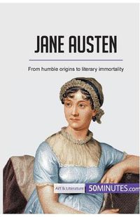 Cover image for Jane Austen: From humble origins to literary immortality