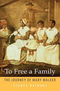 Cover image for To Free a Family: The Journey of Mary Walker