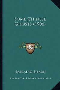 Cover image for Some Chinese Ghosts (1906) Some Chinese Ghosts (1906)