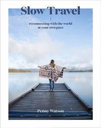 Cover image for Slow Travel: Reconnecting with the World at Your Own Pace