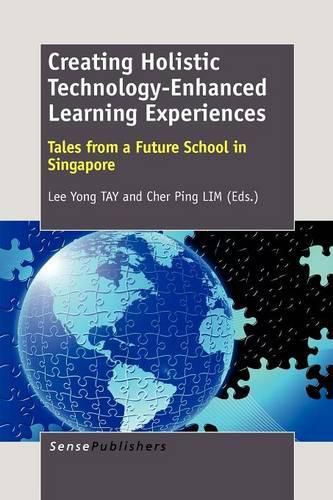 Cover image for Creating Holistic Technology-Enhanced Learning Experiences: Tales from a Future School in Singapore