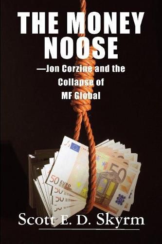 Cover image for The Money Noose: Jon Corzine and the Collapse of MF Global