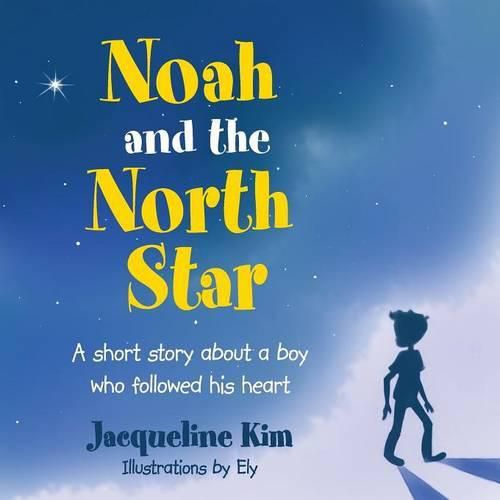 Cover image for Noah and the North Star: A short story about a boy who followed his heart