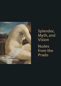 Cover image for Splendor, Myth, and Vision: Nudes from the Prado