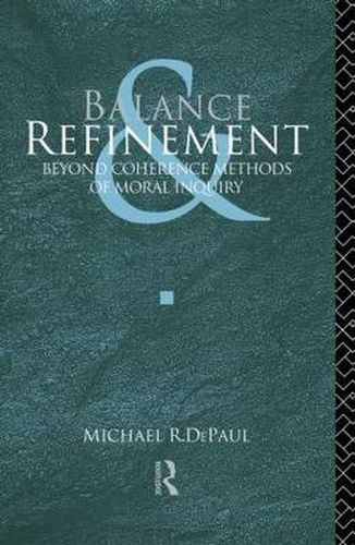 Cover image for Balance and Refinement: Beyond coherence methods of moral inquiry