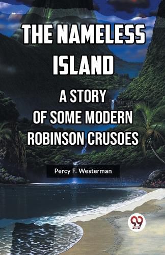 The Nameless Island A Story Of Some Modern Robinson Crusoes