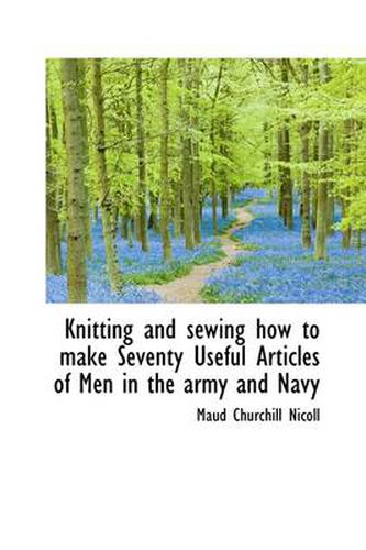 Cover image for Knitting and Sewing How to Make Seventy Useful Articles of Men in the Army and Navy