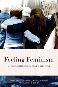 Cover image for Feeling Feminism: Activism, Affect, and Canada's Second Wave