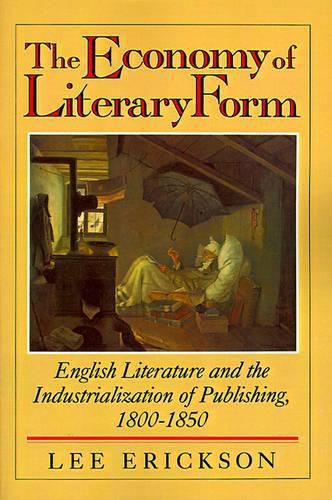 Cover image for The Economy of Literary Form: English Literature and the Industrialization of Publishing, 1800-1850