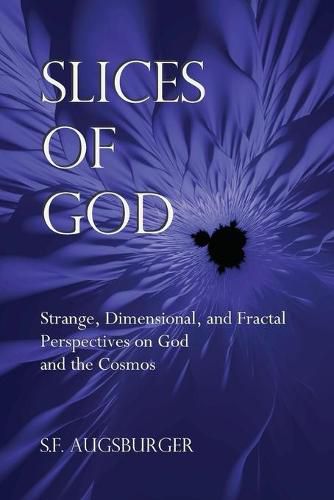 Cover image for Slices of God: Strange, Dimensional, and Fractal Perspectives on God and the Cosmos
