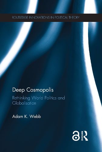 Cover image for Deep Cosmopolis: Rethinking World Politics and Globalisation