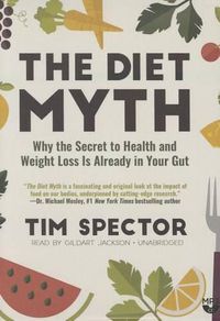 Cover image for The Diet Myth: Why the Secret to Health and Weight Loss Is Already in Your Gut