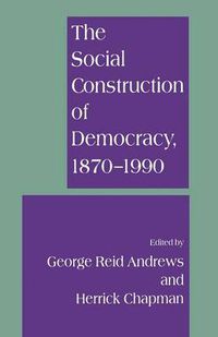 Cover image for The Social Construction of Democracy, 1870-1990