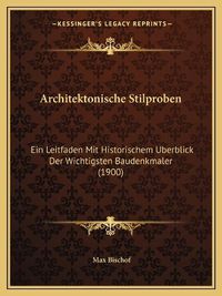 Cover image for Architektonische Stilproben: Ein Leitfaden Mit Historischem Uberblick Der Wichtigsten Baudenkmaler (1900)