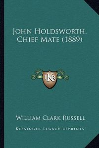 Cover image for John Holdsworth, Chief Mate (1889)