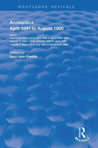 Accountics April 1897 to August 1900: Part II: Volume III, Nos. 1 to 9, April 1898 to December 1898, Volume IV, Nos. 1 to 6, January 1899 to June 1899, Volume V, Nos. 1 to 6, July 1899 to December 1899