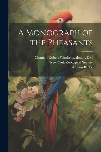 Cover image for A Monograph of the Pheasants