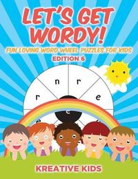 Cover image for Let's Get Wordy! Fun Loving Word Wheel Puzzles for Kids Edition 6