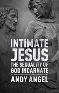 Cover image for Intimate Jesus: The Sexuality Of God Incarnate