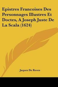 Cover image for Epistres Francoises Des Personnages Illustres Et Doctes, a Joseph Juste de La Scala (1624)