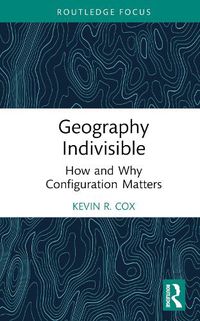 Cover image for Geography Indivisible: How and Why Configuration Matters