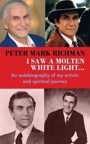 Cover image for Peter Mark Richman: I Saw a Molten, White Light...: An Autobiography of My Artistic and Spiritual Journey (Hardback)