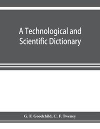 Cover image for A technological and scientific dictionary