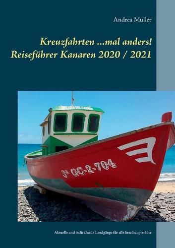 Kreuzfahrten ...mal anders! Reisefuhrer Kanaren 2020 / 2021: Aktuelle und individuelle Landgange fur alle Inselhauptstadte