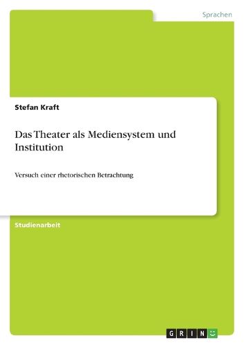 Cover image for Das Theater als Mediensystem und Institution: Versuch einer rhetorischen Betrachtung