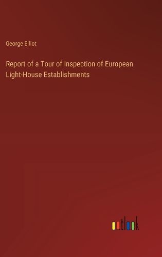 Cover image for Report of a Tour of Inspection of European Light-House Establishments