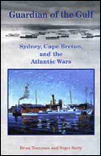 Cover image for Guardian of the Gulf: Sydney, Cape Breton, and the Atlantic Wars