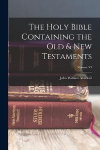 Cover image for The Holy Bible Containing the Old & New Testaments; Volume VI