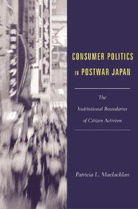 Cover image for Consumer Politics in Postwar Japan: The Institutional Boundaries of Citizen Activism