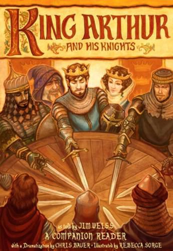 King Arthur and His Knights: A Companion Reader with a Dramatization