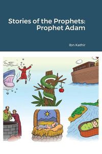 Cover image for Stories of the Prophets: Prophet Adam with illustrations