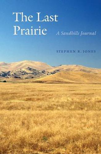 Cover image for The Last Prairie: A Sandhills Journal