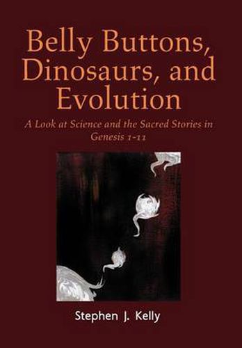 Cover image for Belly Buttons, Dinosaurs, and Evolution: A Look at Science and the Sacred Stories in Genesis 1-11