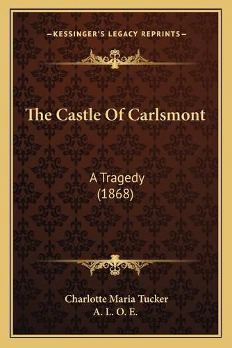 The Castle of Carlsmont: A Tragedy (1868)