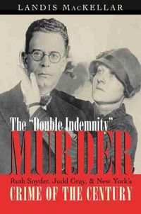 Cover image for Double Indemnity Murder: Ruth Snyder, Judd Gray, and New York's Crime of the Century