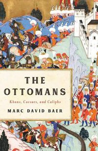 Cover image for The Ottomans: Khans, Caesars, and Caliphs
