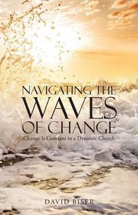 Cover image for Navigating the Waves of Change: Change Is Constant in a Dynamic Church